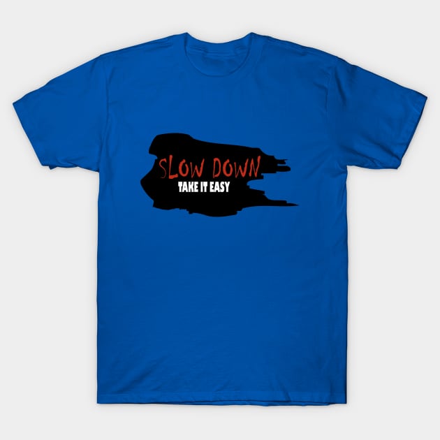 slow down T-Shirt by Day81